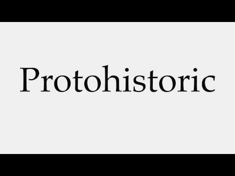 How to Pronounce Protohistoric