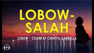 Download lagu Lobow - Salah lirik cover by Chintya Gabriella mp3