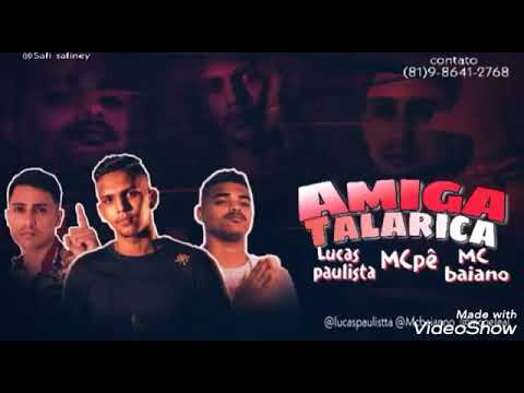 Lucas Paulista, MC Pê e MC Baiano - AMIGA TALARICA