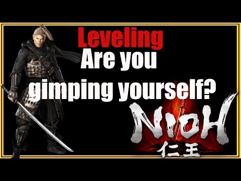 Nioh - Leveling, Are you Gimping Yourself?