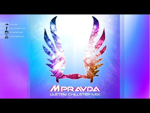 M.PRAVDA – Uletay Chillstep Mix (May 2018)