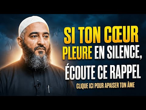 Si ton cœur pleure en silence, écoute ce rappel