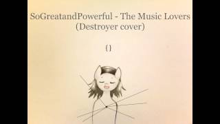 Destroyer - The Music Lovers (SoGreatandPowerful cover)