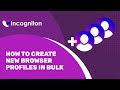Bulk Creating New Browser Profiles In Incogniton