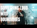Boundaries Something Loud Live Performance Interview