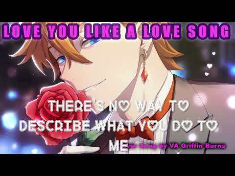 LOVE YOU LIKE A LOVE SONG || Cover By: Griffin Burns || Tartaglia/Childe