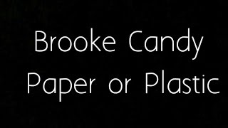 Brooke Candy - Paper or Plastic  [lyrics]