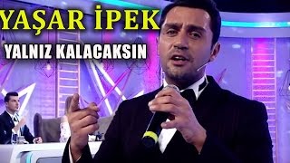 Yaşar İpek - Yalnız Kalacaksın