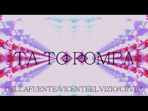 DELLAFUENTE // VICENTE EL VIZIO // CRVDX // TA TO POMPA