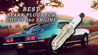 Best Spark Plugs for Chevy 350 Engine - Top Spark Plugs of 2022