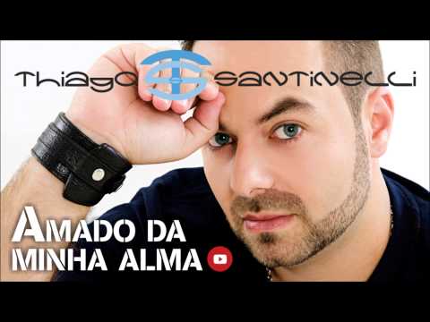 Amado Da Minha Alma - Thiago Santinelli