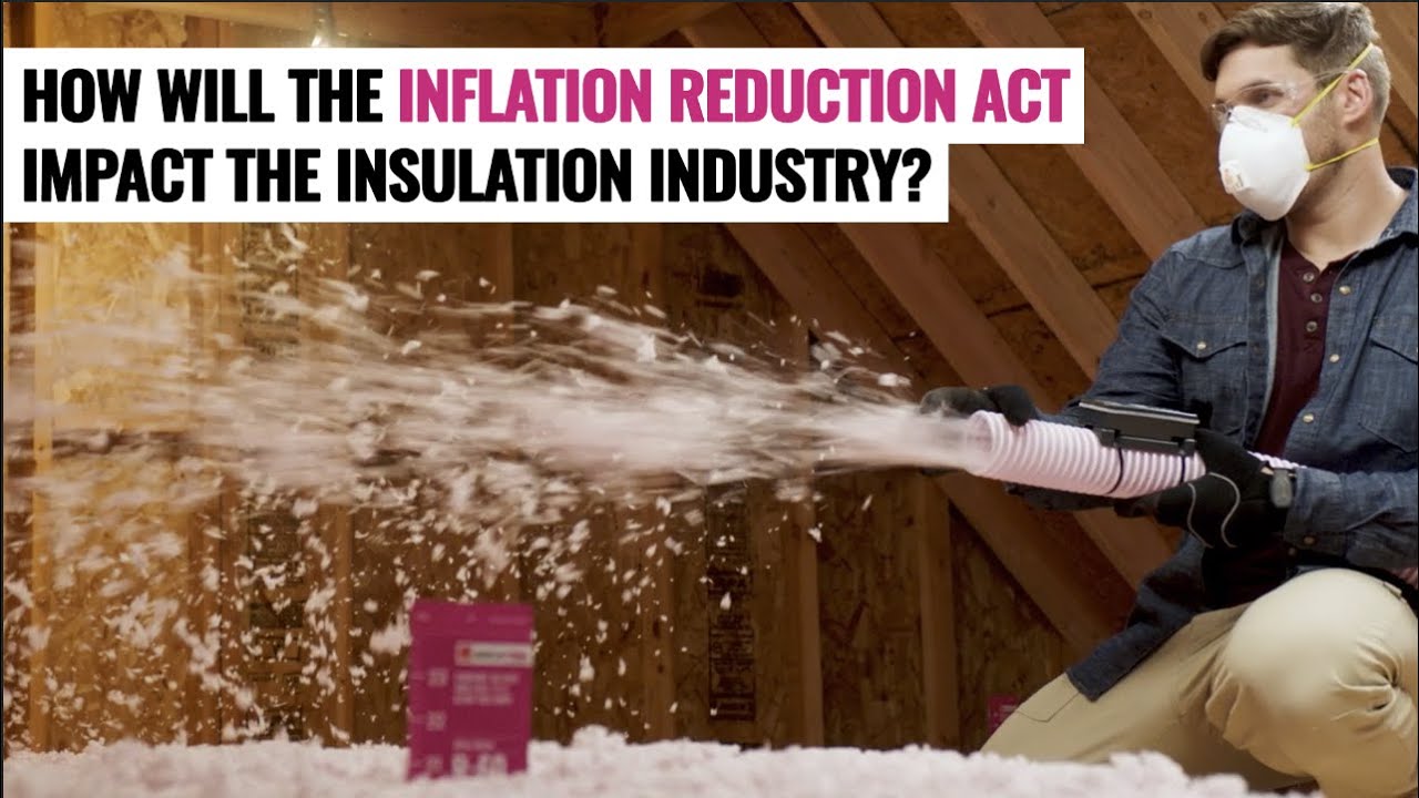 Here’s How the IRA (Inflation Reduction Act) Will Impact the Insulation Industry