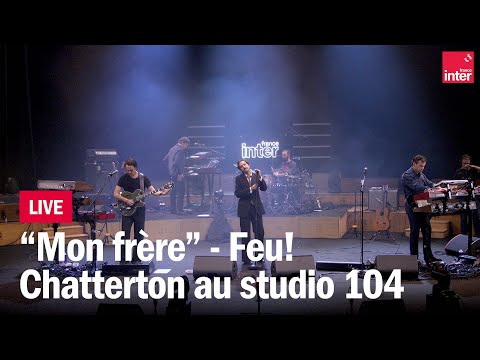 "Mon frère" - Feu! Chatterton en direct du studio 104