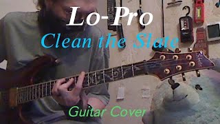Lo-Pro - Clean the Slate [Guitar Cover]