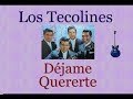 Los Tecolines:  Déjame Quererte  -  (letra y acordes)