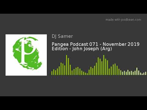Pangea Podcast 071 - November 2019 Edition - John Joseph (Arg)