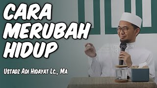 Download lagu HOW TO CHANGE YOUR LIFE FOR THE BETTER || Ustadz Adi Hidayat Lc., MA mp3