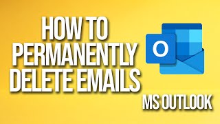 How To Permanently Delete Emails Microsoft Outlook Tutorial