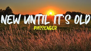 Passenger - New until it&#39;s old (Lyrics)