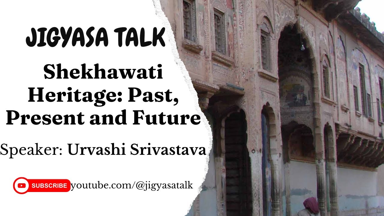 Exploring Shekhawati Heritage: Past, Present, and Future | Jigyasa Talk by Urvashi Srivastav