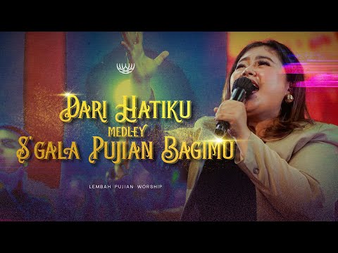 Dari Hatiku medley S'gala Pujian Bagimu - Lembah Pujian Worship