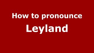 How to pronounce Leyland