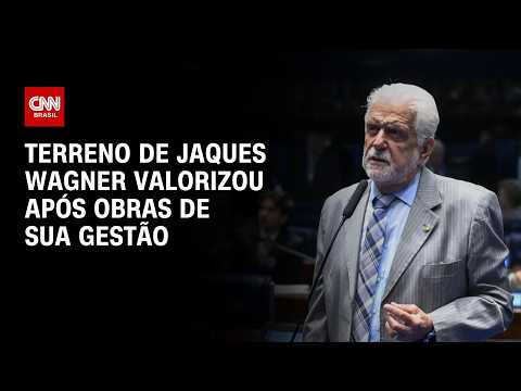 Caso Master: Terreno de Jaques Wagner valorizou 11.400% após rodovia projetada por ele | CNN 360º
