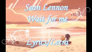 Sean Lennon Wait for me ↕  Lyrics/Letra Español/English