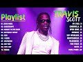 Travis Scott - Greatest Hits playlist - Best Songs Of Travis Scott Playlist 2024