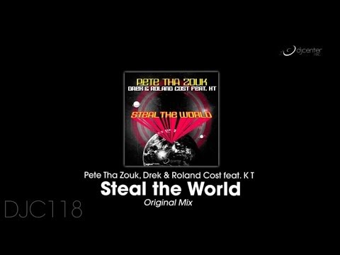 Pete Tha Zouk, Drek, Roland Cost  Ft. K T - Steal The World (Extended Mix)