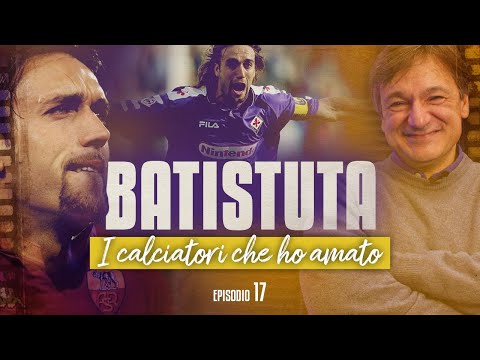 "Batigol" Gabriel Omar Batistuta | I calciatori che ho amato | Fabio Caressa
