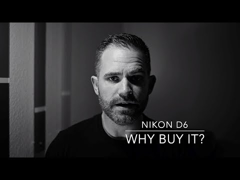 NIKON D6 - Why Would You Buy It?