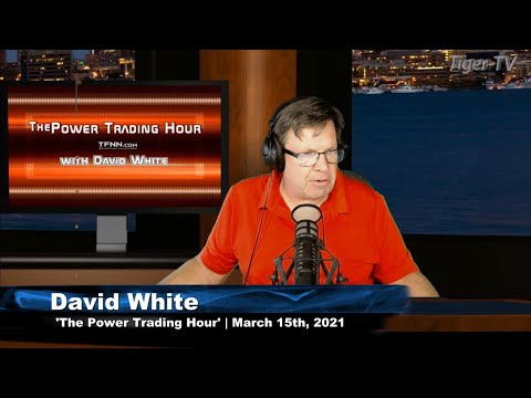 March 15th, Power Trading Hour with David White on TFNN - 2021