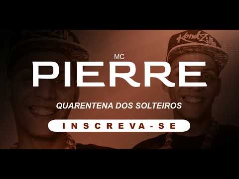MC PIERRE   QUARENTENA DOS SOLTEIROS