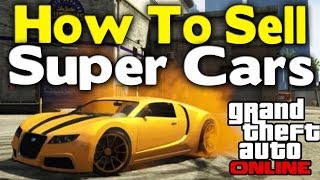 GTA Online - HOW TO SELL "SUPER CARS" ($15 Million/Hour Money Glitch) [GTA V Multiplayer]