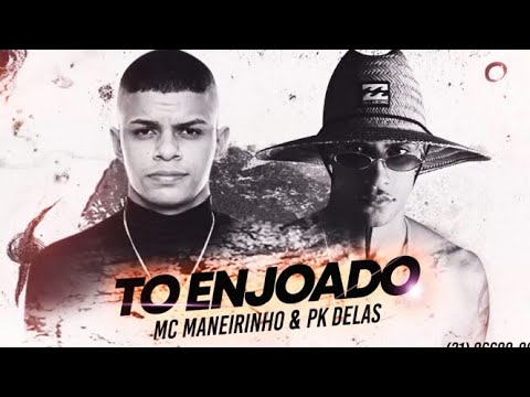 Mc Maneirinho e Pk Delas -To Enjoado
