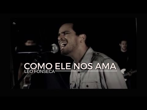 Leo Fonseca - Como Ele nos Ama | How He Loves us (Clipe Oficial)
