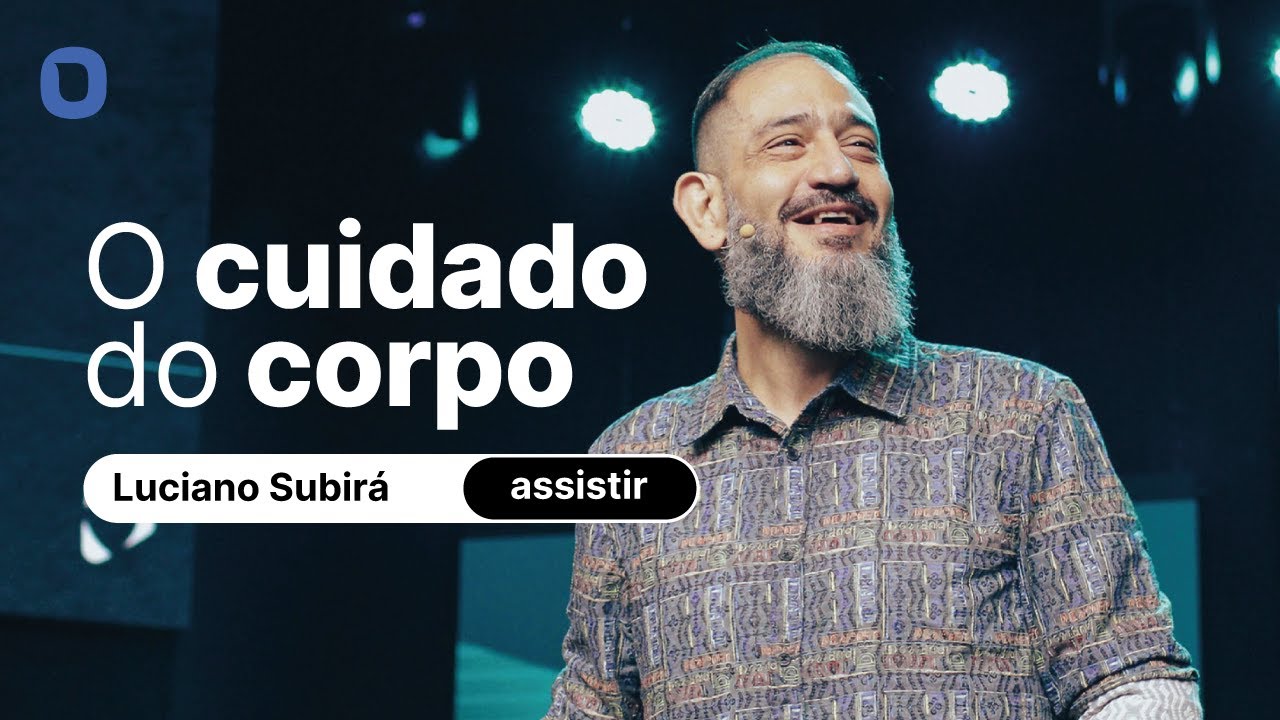 Luciano Subirá | O CUIDADO DO CORPO