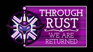 Through Rust we Are Returned Trailer