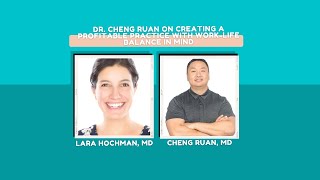 Dr. Cheng Ruan on creating a profitable practice with work-life balance in mind