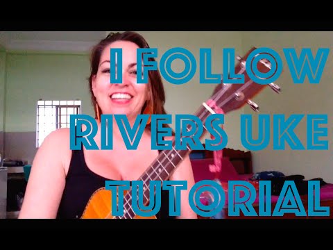 I FOLLOW RIVERS - UKULELE LESSON + PDF SONG SHEET LINK