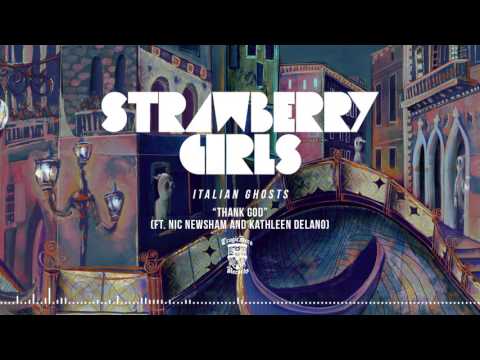 STRAWBERRY GIRLS - Thank God (Ft. Nic Newsham and Kathleen Delano) (Official Stream)