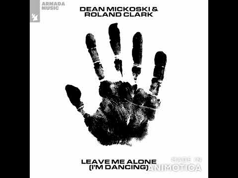 Dean Mickoski, Roland Clark - Leave Me Alone (I'm Dancing)