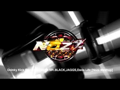 Doinky Kick Boomshakalak - MR BLACK,JAGGS,Dada Life [Nozz Mashup]