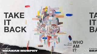 Branan Murphy - &quot;Take It Back&quot; Visualizer