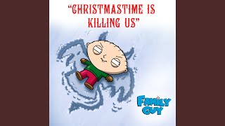 Christmastime Is Killing Us (From &quot;Family Guy&quot;)