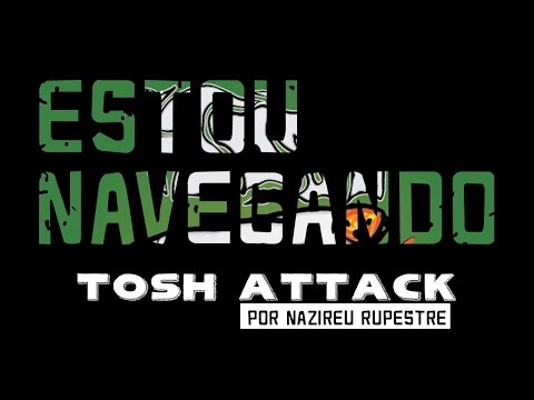 Nazireu Rupestre - Tosh Attack - Estou Navegando