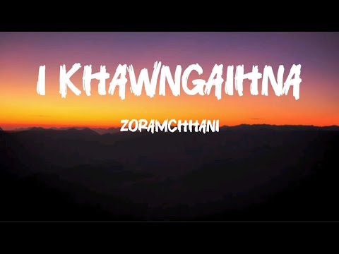 Zoramchhani;I KHAWNGAIHNA lyric