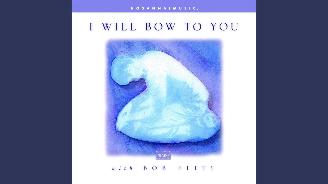 I Will Bow to You (feat. Integrity's Hosanna! Music)