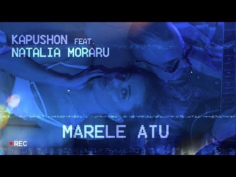 Kapushon feat. Natalia Moraru - Marele Atu [Official Video]